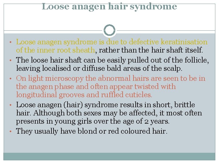 Loose anagen hair syndrome • Loose anagen syndrome is due to defective keratinisation •