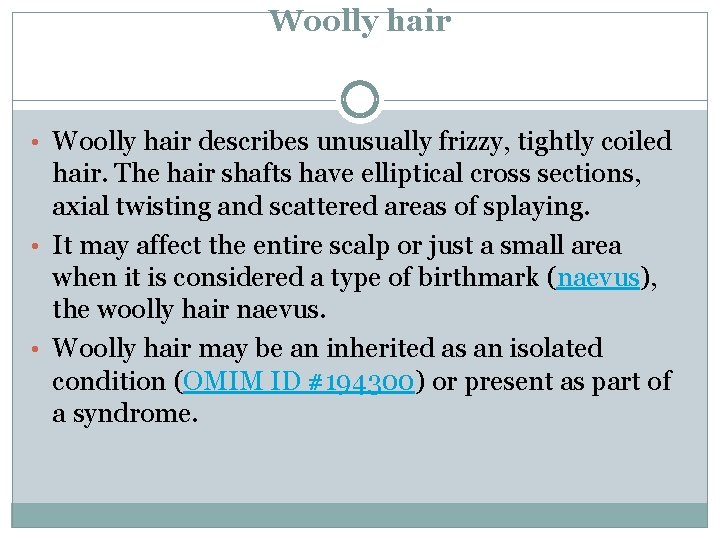 Woolly hair • Woolly hair describes unusually frizzy, tightly coiled hair. The hair shafts Woolly hair • Woolly hair describes unusually frizzy, tightly coiled hair. The hair shafts