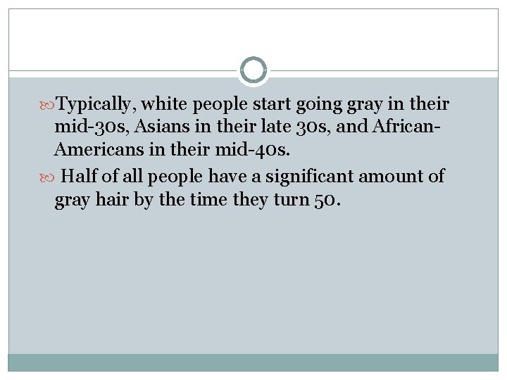 Typically, white people start going gray in their mid-30 s, Asians in their Typically, white people start going gray in their mid-30 s, Asians in their