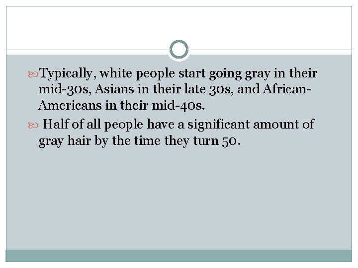  Typically, white people start going gray in their mid-30 s, Asians in their