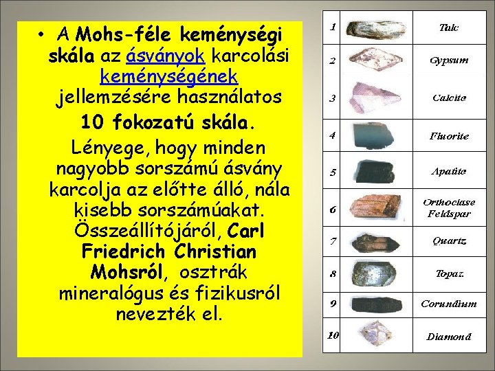  • A Mohs-féle keménységi skála az ásványok karcolási keménységének jellemzésére használatos 10 fokozatú