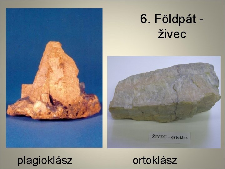 6. Földpát živec plagioklász ortoklász 