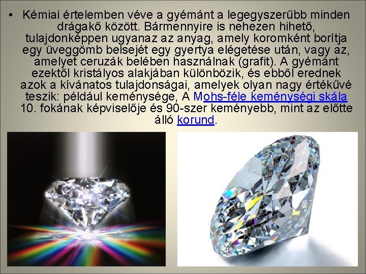  • Kémiai értelemben véve a gyémánt a legegyszerűbb minden drágakő között. Bármennyire is