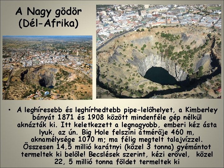 A Nagy gödör (Dél-Afrika) • A leghíresebb és leghírhedtebb pipe-lelőhelyet, a Kimberley bányát 1871
