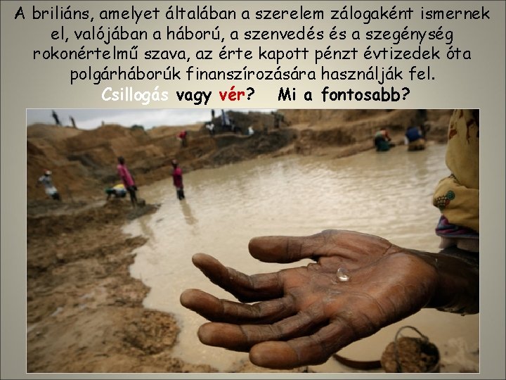A briliáns, amelyet általában a szerelem zálogaként ismernek el, valójában a háború, a szenvedés