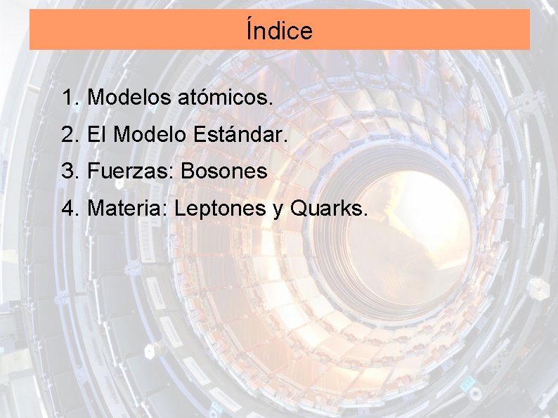 Índice 1. Modelos atómicos. 2. El Modelo Estándar. 3. Fuerzas: Bosones 4. Materia: Leptones