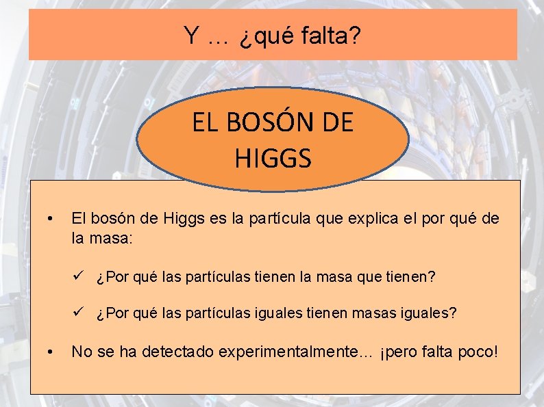 Y … ¿qué falta? EL BOSÓN DE HIGGS • El bosón de Higgs es
