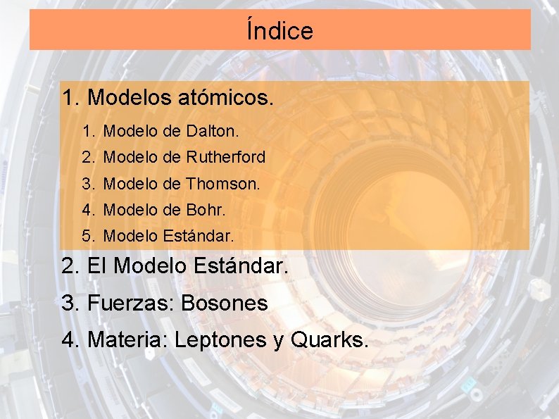 Índice 1. Modelos atómicos. 1. Modelo de Dalton. 2. Modelo de Rutherford 3. Modelo