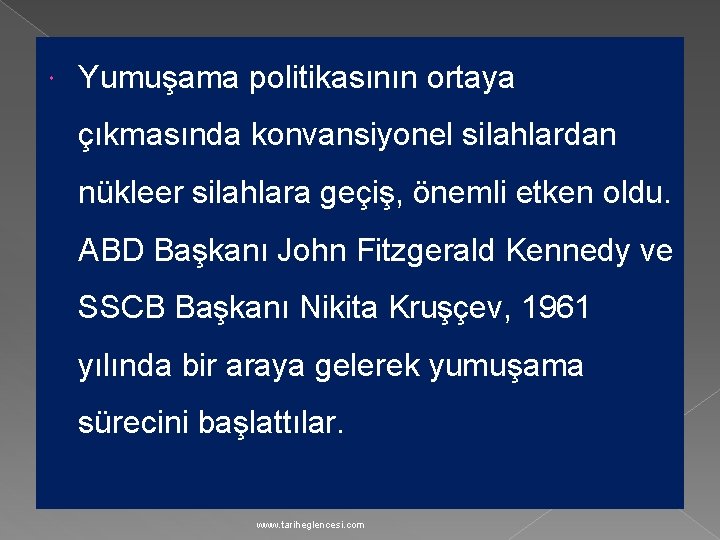  Yumuşama politikasının ortaya çıkmasında konvansiyonel silahlardan nükleer silahlara geçiş, önemli etken oldu. ABD