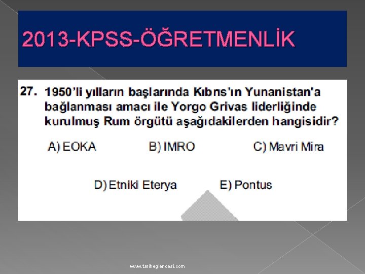 2013 -KPSS-ÖĞRETMENLİK www. tariheglencesi. com 