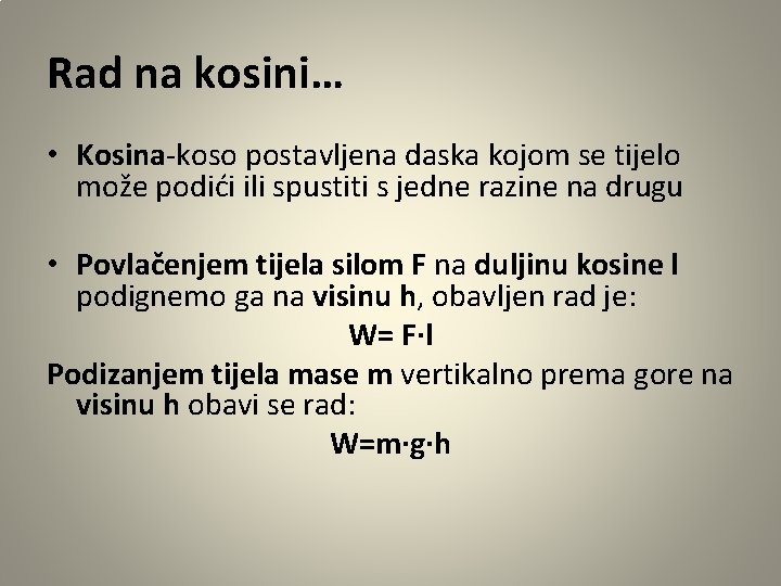 Rad na kosini… • Kosina-koso postavljena daska kojom se tijelo može podići ili spustiti