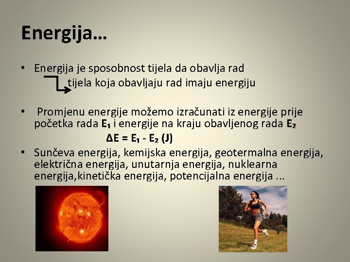 Energija… • Energija je sposobnost tijela da obavlja rad tijela koja obavljaju rad imaju