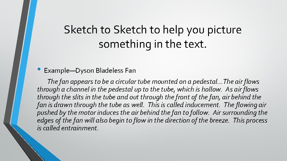 Sketch to help you picture something in the text. • Example—Dyson Bladeless Fan The