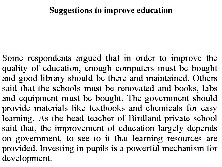 Suggestions to improve education Some respondents argued that in order to improve the quality