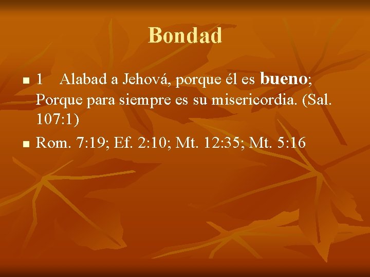 Bondad n n 1 Alabad a Jehová, porque él es bueno; Porque para siempre