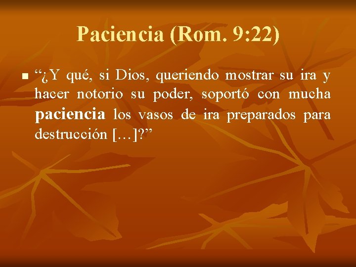 Paciencia (Rom. 9: 22) n “¿Y qué, si Dios, queriendo mostrar su ira y