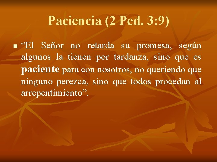 Paciencia (2 Ped. 3: 9) n “El Señor no retarda su promesa, según algunos