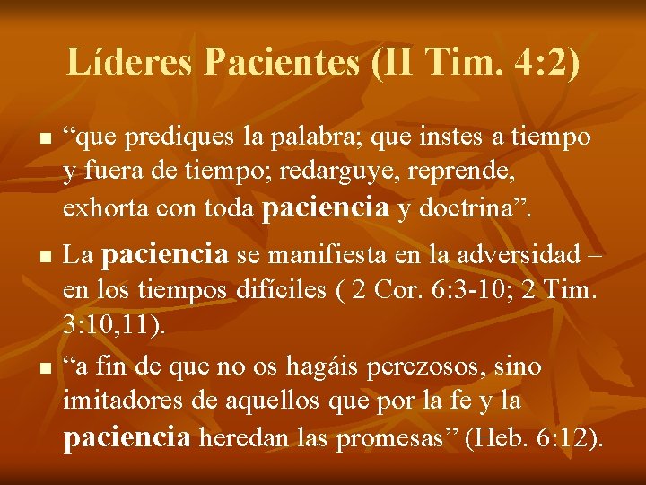 Líderes Pacientes (II Tim. 4: 2) n n n “que prediques la palabra; que