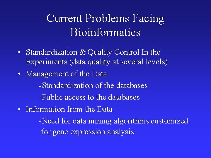 Current Problems Facing Bioinformatics • Standardization & Quality Control In the Experiments (data quality