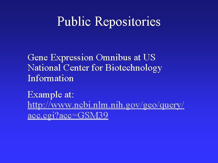 Public Repositories Gene Expression Omnibus at US National Center for Biotechnology Information Example at: