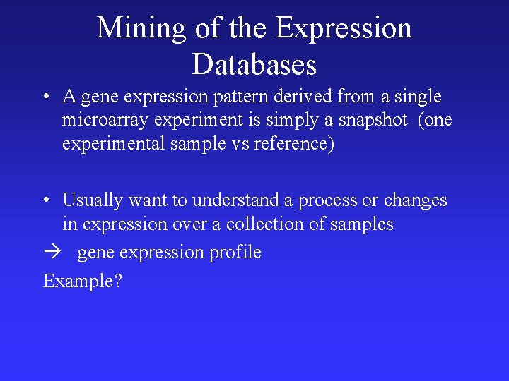 Mining of the Expression Databases • A gene expression pattern derived from a single