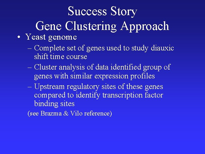 Success Story Gene Clustering Approach • Yeast genome – Complete set of genes used