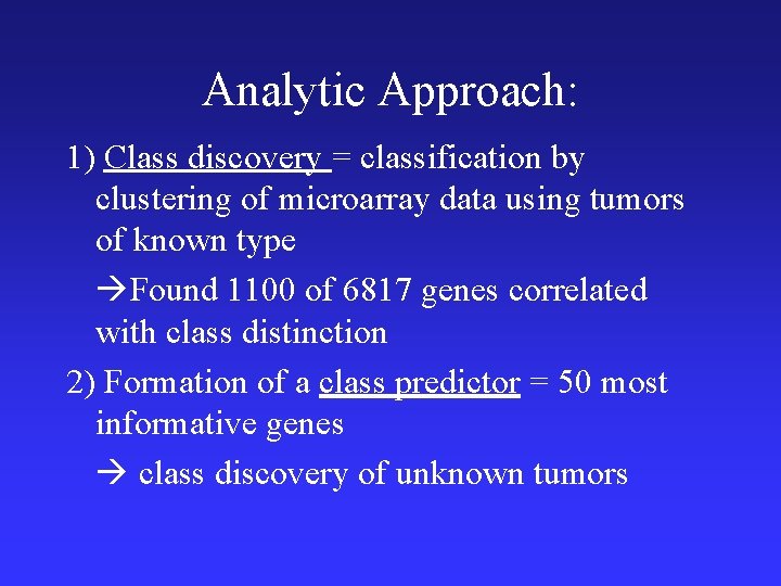 Analytic Approach: 1) Class discovery = classification by clustering of microarray data using tumors