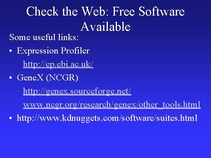 Check the Web: Free Software Available Some useful links: • Expression Profiler http: //ep.