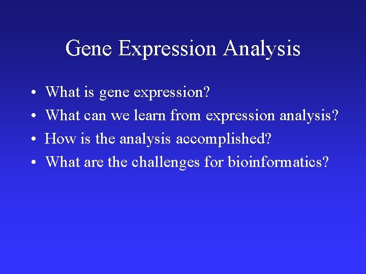 Gene Expression Analysis • • What is gene expression? What can we learn from