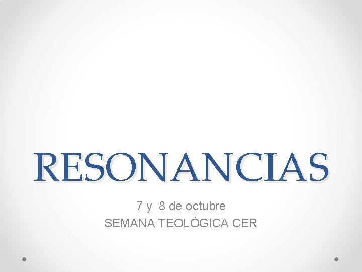 RESONANCIAS 7 y 8 de octubre SEMANA TEOLÓGICA CER 