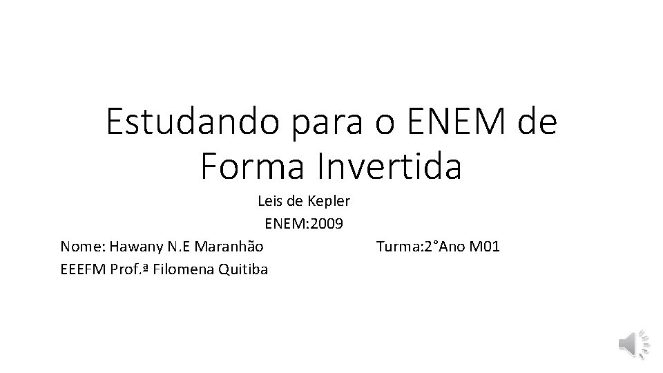 Estudando para o ENEM de Forma Invertida Leis de Kepler ENEM: 2009 Nome: Hawany