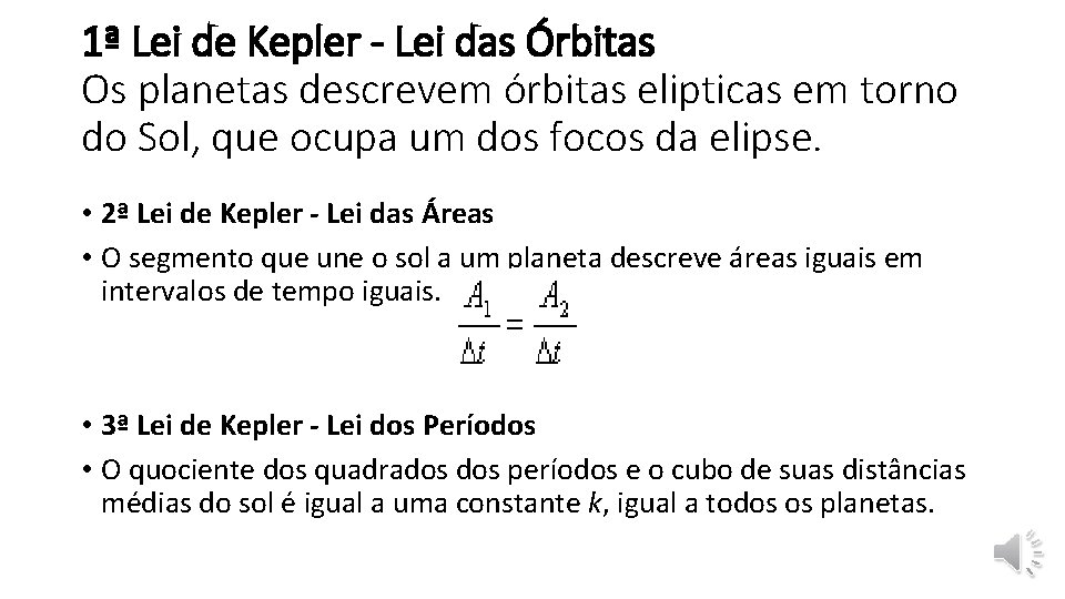1ª Lei de Kepler - Lei das Órbitas Os planetas descrevem órbitas elipticas em