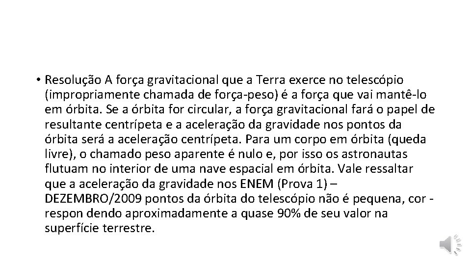  • Resolução A força gravitacional que a Terra exerce no telescópio (impropriamente chamada