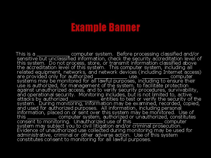 Example Banner This is a ______ computer system. Before processing classified and/or sensitive but