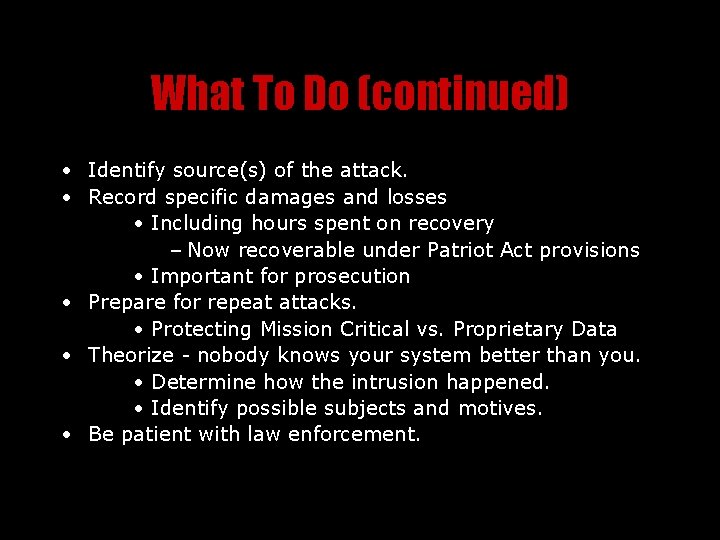 What To Do (continued) • Identify source(s) of the attack. • Record specific damages