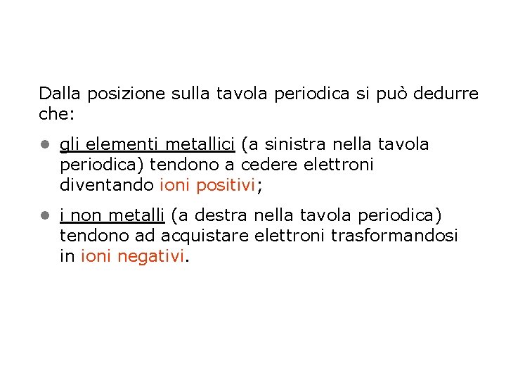 Dalla posizione sulla tavola periodica si può dedurre che: • gli elementi metallici (a