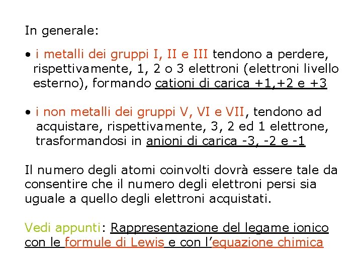 In generale: • i metalli dei gruppi I, II e III tendono a perdere,