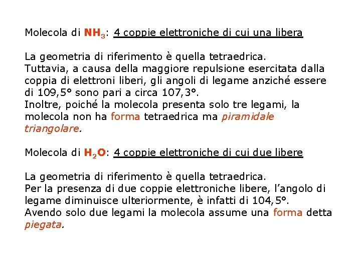 Molecola di NH 3: 4 coppie elettroniche di cui una libera La geometria di