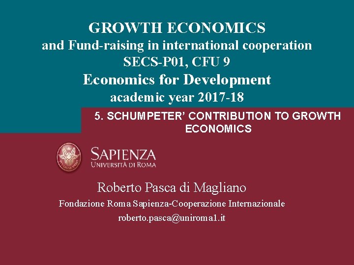 GROWTH ECONOMICS and Fund-raising in international cooperation SECS-P 01, CFU 9 Economics for Development