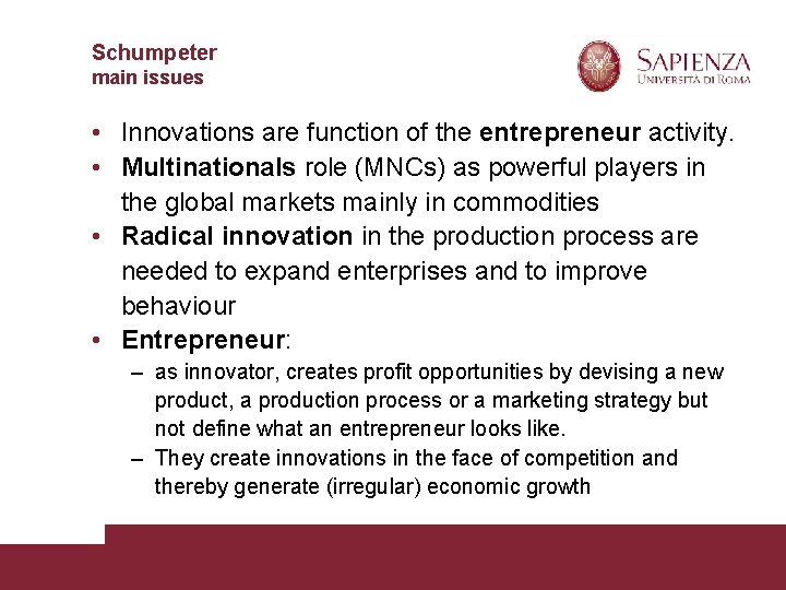 Schumpeter main issues • Innovations are function of the entrepreneur activity. • Multinationals role