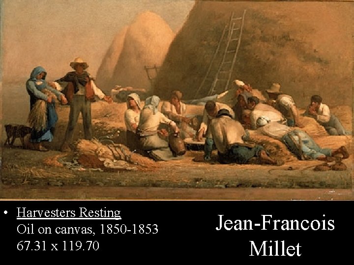  • Harvesters Resting Oil on canvas, 1850 -1853 67. 31 x 119. 70