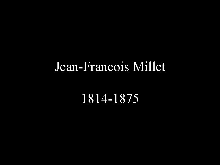 Jean-Francois Millet 1814 -1875 