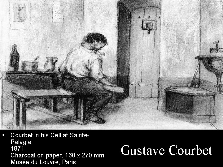  • Courbet in his Cell at Sainte. Pélagie 1871 Charcoal on paper, 160