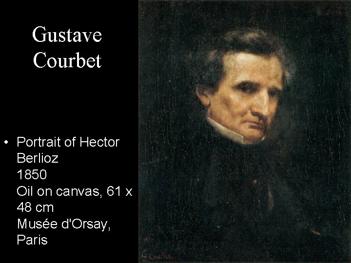 Gustave Courbet • Portrait of Hector Berlioz 1850 Oil on canvas, 61 x 48