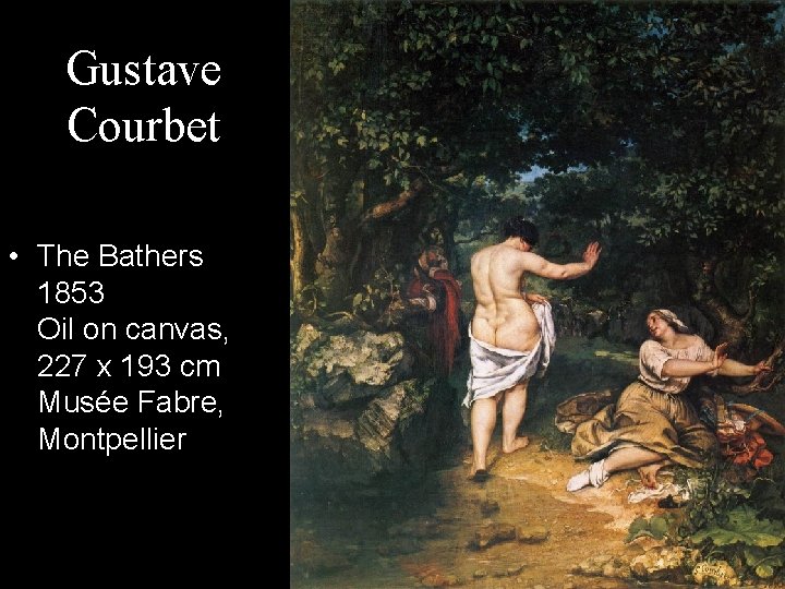 Gustave Courbet • The Bathers 1853 Oil on canvas, 227 x 193 cm Musée