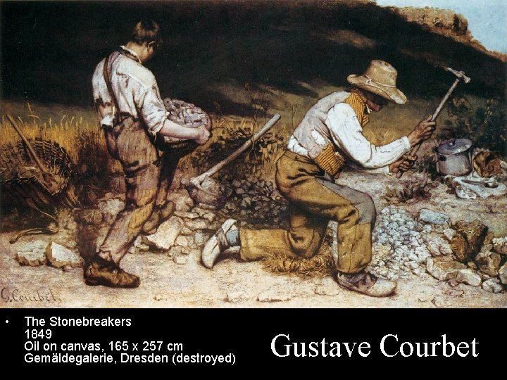  • The Stonebreakers 1849 Oil on canvas, 165 x 257 cm Gemäldegalerie, Dresden