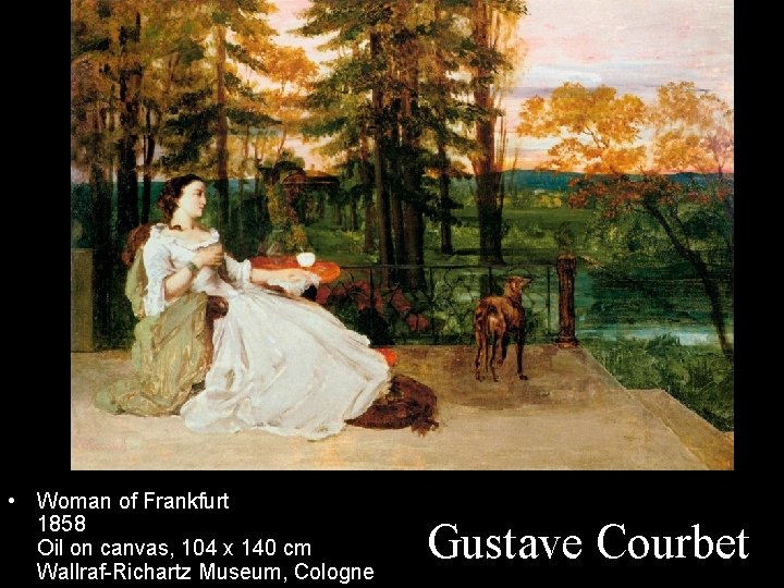  • Woman of Frankfurt 1858 Oil on canvas, 104 x 140 cm Wallraf-Richartz