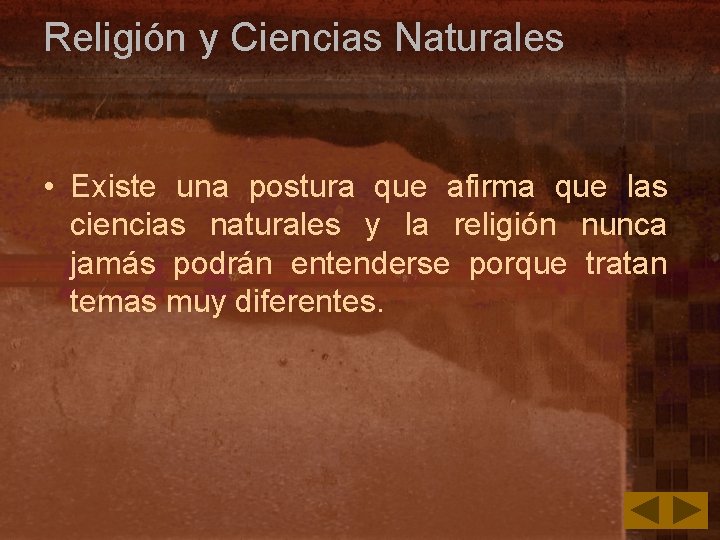 Religión y Ciencias Naturales • Existe una postura que afirma que las ciencias naturales