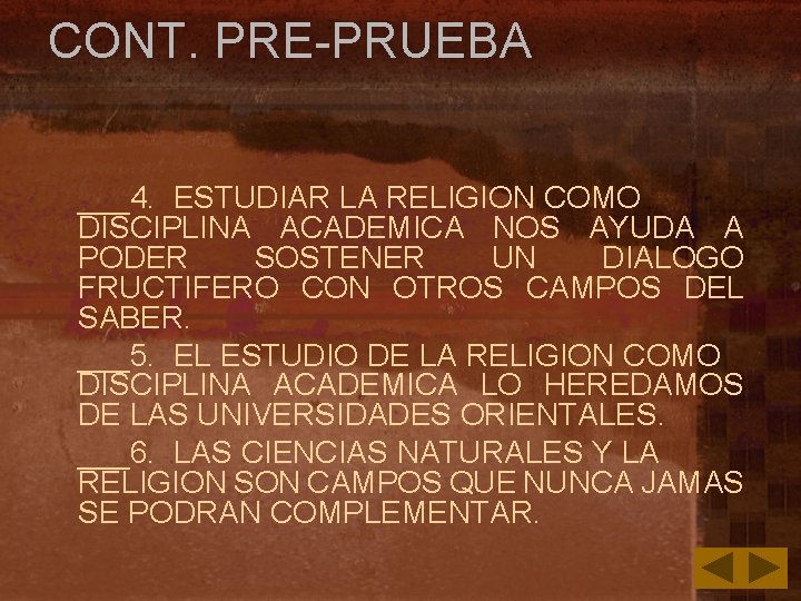 CONT. PRE-PRUEBA ___4. ESTUDIAR LA RELIGION COMO DISCIPLINA ACADEMICA NOS AYUDA A PODER SOSTENER