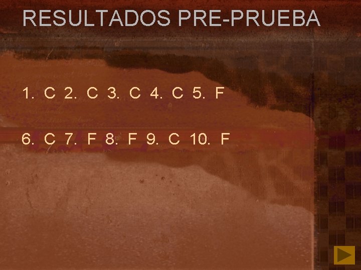 RESULTADOS PRE-PRUEBA 1. C 2. C 3. C 4. C 5. F 6. C